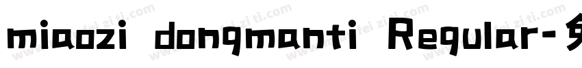 miaozi dongmanti Regular字体转换
